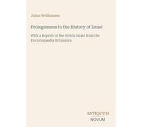 Prolegomena to the History of Israel: With a Reprint of the Article Israel from the Encyclopaedia Britannica