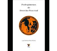 Prolegómenos de Derecho Procesal: Ensayos sobre Cosa Juzgada, Teoría del Proceso y Doctrina Clásica de Chiovenda, Satta y Liebman