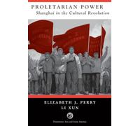 Proletarian Power: Shanghai In The Cultural Revolution (Transitions--Asia and Asian America)