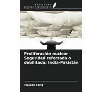 Proliferación nuclear Seguridad reforzada o debilitada: India-Pakistán