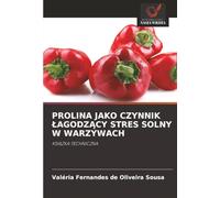 PROLINA JAKO CZYNNIK ¿AGODZ¿CY STRES SOLNY W WARZYWACH: KSI¿¿KA TECHNICZNA