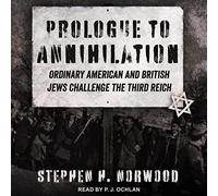 Prólogo de la aniquilación: los judíos estadounidenses y británicos ordinarios desafían al Tercer Reich (serie de estudios en antisemitismo)