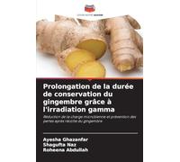Prolongation de la durée de conservation du gingembre grâce à l'irradiation gamma: Réduction de la charge microbienne et prévention des pertes après récolte du gingembre