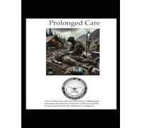 Prolonged Care: Army medicine has a phenomenal history of adapting and innovating the profession to provide world-renowned life- saving treatment under all conditions for warfighters.