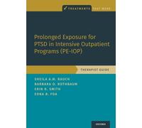 PROLONGED EXPOSURE FOR PTSD IN INTENSIVE OUTPATIENT PROGRAMS PE-IOP: Therapist Guide (Treatments That Work)