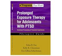 Prolonged Exposure Therapy for Adolescents with P.T.S.D. Emotional Processing of Traumatic Experiences, Therapist Guide (Programs That Work) (Treatments That Work)