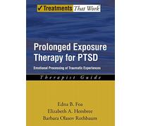 Prolonged Exposure Therapy for PTSD: Emotional Processing of Traumatic Experiences, Therapist Guide (Treatments That Work)
