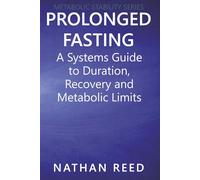 Prolonged Fasting: A Systems Guide to Duration, Recovery, and Metabolic Limits (Metabolic Stability Series)