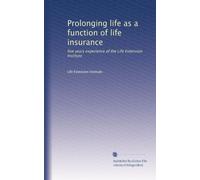 Prolonging life as a function of life insurance: five years experience of the Life Extension Institute