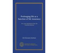 Prolonging life as a function of life insurance: five years experience of the Life Extension Institute
