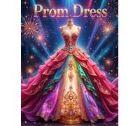Prom Dress Coloring Book: A Glamorous and Stylish Coloring Book Featuring Elegant Prom Dresses - Perfect for Teens and Adults Who Love Fashion