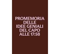 Promemoria delle idee geniali del capo alle 17:58: Quaderno per appunti a righe, idea regalo divertente per colleghi, capo e ufficio | 100 pagine