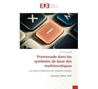 Promenade dans les symboles de base des mathématiques: Les fausses évidences des notations simples deuxième édition, 2025
