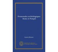 Promenades archéologiques, Rome et Pompéi (French Edition)