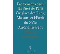 Promenades dans les Rues de Paris: Origines des Rues, Maisons et Hôtels du XVIe Arrondissement