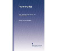 Promenades: dans toutes les rues de Paris par arrondissements