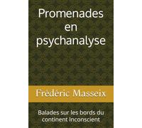 Promenades en psychanalyse: Balades sur les bords du continent Inconscient