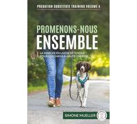 Promenons-Nous Ensemble: La marche en laisse détendue pour les chiens à haute énergie (Entrainement de substitution à la prédation)