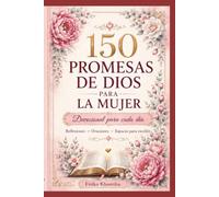Promesas de Dios para la Mujer: 150 promesas bíblicas para fortalecer tu fe, tu esperanza y tu caminar con Dios