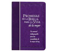 Promesas de la Biblia Para La Vida de la Mujer: Un Manual Indispensable Para Cada Una de Sus Necesidades