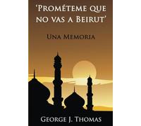 ‘Prométeme que no vas a Beirut’: Una Memoria