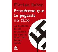 Prométeme que te pegarás un tiro: La historia de los suicidios en masa al final del Tercer Reich (ATICO TEMPUS)