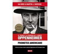 Prometeo americano: El triunfo y la tragedia de J. Robert Oppenheimer (Biografías y Memorias)