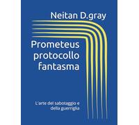Prometeus protocollo fantasma: L'arte del sabotaggio e della guerriglia