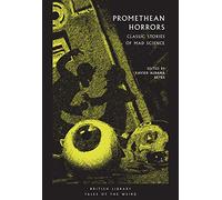 Promethean Horrors: Classic Tales of Mad Science (British Library Tales of the Weird): Classic Stories of Mad Science