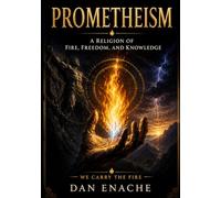 PROMETHEISM: A Religion of Fire, Freedom, and Knowledge