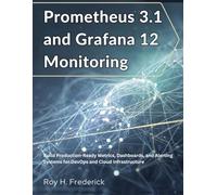 Prometheus 3.1 and Grafana 12 Monitoring: Build Production-Ready Metrics, Dashboards, and Alerting Systems for DevOps and Cloud Infrastructure (the tech guru)