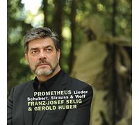 Prometheus. Lieder de Schubert, Strauss et Wolf. Selig, Huber.