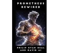 Prometheus Rewired: An Operator's Manual (Artificial Intelligence and Techno-Animism Series)
