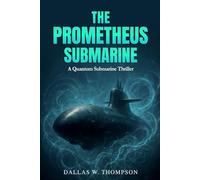 Prometheus Submarine: A Quantum Submarine: A Deep-Sea Military Thriller
