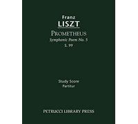 Prometheus (Symphonic Poem No.5), S.99: Study score (Franz Liszt - Symphonic Poems)