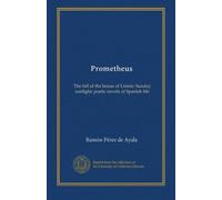 Prometheus: The fall of the house of Limón: Sunday sunlight; poetic novels of Spanish life
