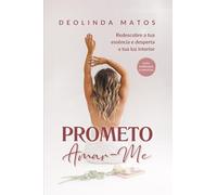Prometo Amar-me: Redescobre a tua essência e desperta a tua luz interior