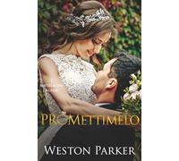 Promettimelo: Un’attrazione finta per l’estate... un amore vero per l’eternità (I matrimoni alpha)