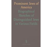 Prominent Jews of America: Biographical Sketches of Distinguished Jews in Various Fields