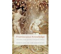 Promiscuous Knowledge: Information, Image, and Other Truth Games in History