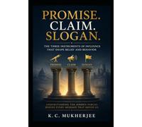 PROMISE. CLAIM. SLOGAN.: The Hidden Machinery of Influence