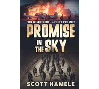 Promise in the Sky: From Bataan to Home - A Pilot’s WWII Story