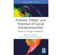 Promise, Pitfalls, and Potential of Social Entrepreneurship: Positive Change Unleashed (Routledge COBS Focus on Responsible Business)