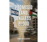 Promised Land, Endless Blood: The Untold History of the Conflict Between Israel and Palestine