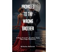 PROMISED TO THE WRONG BROTHER: A Best Friend's Brother Fake Marriage Romance