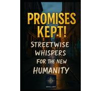 Promises Kept!: Streetwise Whispers for the New Humanity (The Living Path: Whispers to the New Humanity)