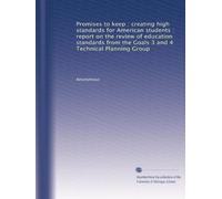 Promises to keep : creating high standards for American students : report on the review of education standards from the Goals 3 and 4 Technical Planning Group