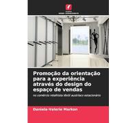 Promoção da orientação para a experiência através do design do espaço de vendas: no comércio retalhista têxtil austríaco estacionário
