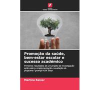 Promoção da saúde, bem-estar escolar e sucesso académico: Primeiros resultados de um projeto de investigação-ação sobre a implementação e avaliação do programa "grow@ HLW Steyr