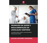 PROMOÇÃO DA SAÚDE E REGULAMENTAÇÃO DA LEGISLAÇÃO SANITÁRIA: As questões jurídicas, políticas e sociais associadas à regulamentação sanitária